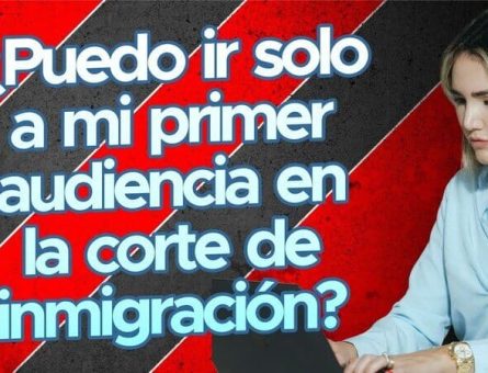 ¿Puedo ir solo a mi primer audiencia en la corte de inmigración?