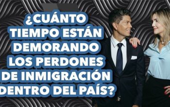 ¿Cuánto tiempo están demorando los perdones de inmigración dentro del país?