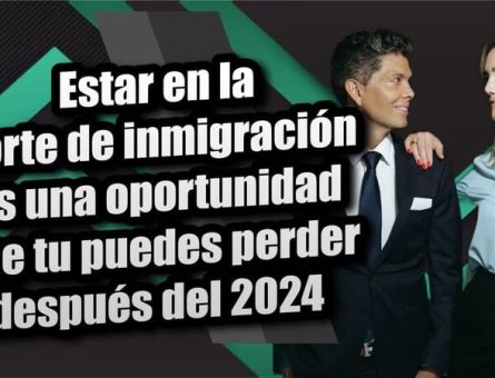 Estar en la corte de inmigración es una oportunidad que tu puedes perder después del 2024