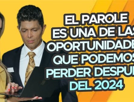 El parole es una de las oportunidades que podemos perder después del 2024