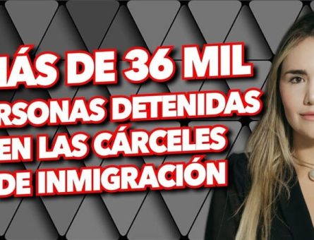 Más de 36 mil personas detenidas en las cárceles de inmigración