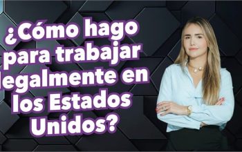 ¿Cómo hago para trabajar legalmente en los Estados Unidos?