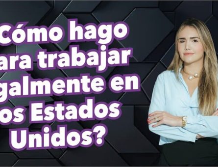¿Cómo hago para trabajar legalmente en los Estados Unidos?