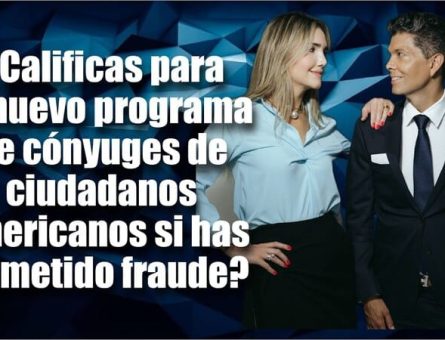 ¿Calificas para el nuevo programa de cónyuges de ciudadanos americanos si has cometido fraude?