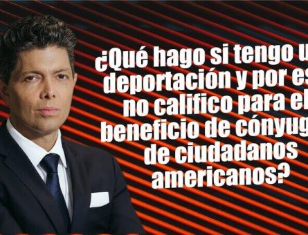 ¿Qué hago si tengo una deportación y por eso no califico para el beneficio de cónyuges de ciudadanos americanos?
