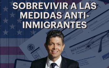 Cómo Sobrevivir a las Nuevas Medidas Antiinmigrantes en EE.UU. y Salir Victorioso
