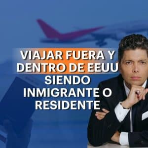 Viajar fuera y dentro de EEUU siendo inmigrante o residente