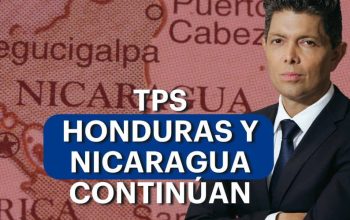 El TPS para Honduras y Nicaragua continúa: ¿Qué puedes hacer ahora?