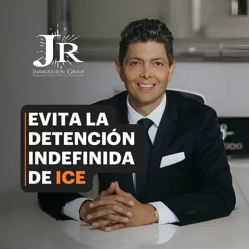 Abogado de Inmigración Jorge Rivera: Evita la Detención Indefinida de ICE y la deportación.