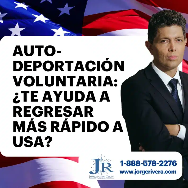 Autodeportación, la vision del Abogado de inmigracion Jorge Rivera