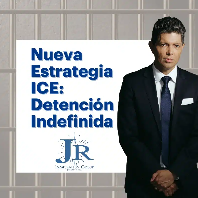Abogado de Inmigración Jorge Rivera de JR Immigration Group, alerta sobre la Nueva Estrategia de ICE para la Detención Indefinida.